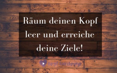 Räum deinen Kopf leer!