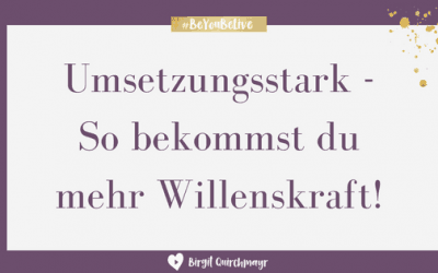 Umsetzungsstark – So bekommst du mehr Willenskraft