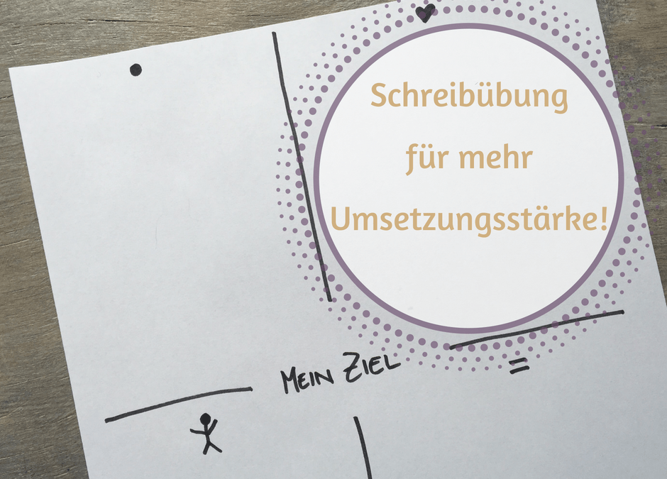 Schreib‘ Dich umsetzungsstark!