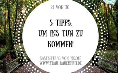 5 Tipps, wie Du ins TUN kommst!