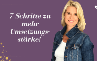 7 Tipps für mehr Umsetzungsstärke!