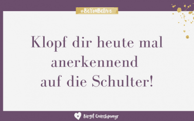 Klopf dir heute mal anerkennend auf die Schulter!