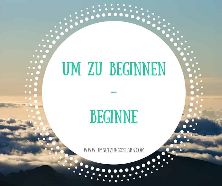 Um zu Beginnen - Beginne! - Birgit Quirchmayr
