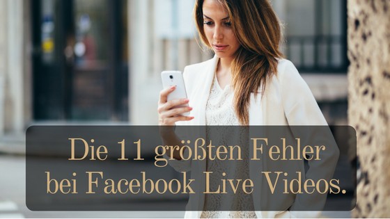 Die 11 schlimmsten Fehler bei Facebook Live Videos!