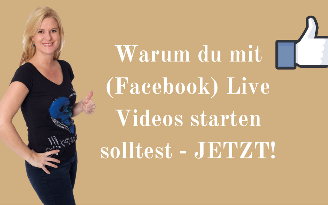 Warum du mit Facebook Live Videos starten solltest, wenn du online als Experte wahrgenommen werden willst