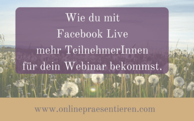 Wie du mit Facebook Live mehr Teilnehmer für dein Webinar bekommst!