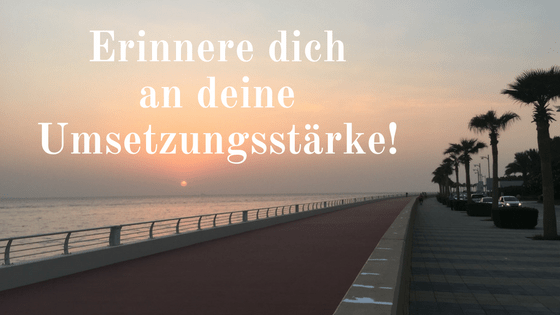 Erinnere dich wieder an deine Umsetzungsstärke!