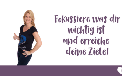 Fokussiere das, was dir wichtig ist und erreiche dadurch deine Ziele!