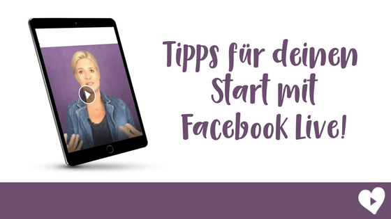 Tipps für deinen Start mit Facebook Live Videos!