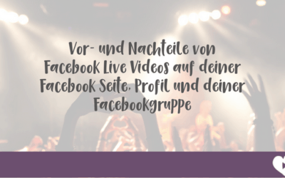 Vor- und Nachteile von Facebook Live Videos auf deiner Facebook Seite, Profil und deiner Facebookgruppe