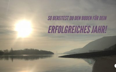 Erfolgreich im neuen Jahr – so bereitest du den Boden für Erfolg vor!
