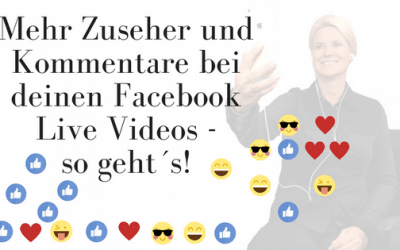 Mehr Zuseher und Kommentare für deine Facebook Live Videos! So geht´s!