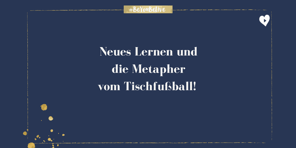 Neues Lernen und die Metapher vom Tischfussball