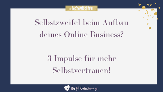 Selbstzweifel beim Aufbau deines Online Business? 3 Impulse für mehr Selbstvertrauen!