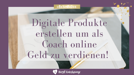 Digitale Produkte erstellen, um als Coach online Geld zu verdienen!