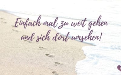 Einmal zu weit gehen und sich dort umsehen!