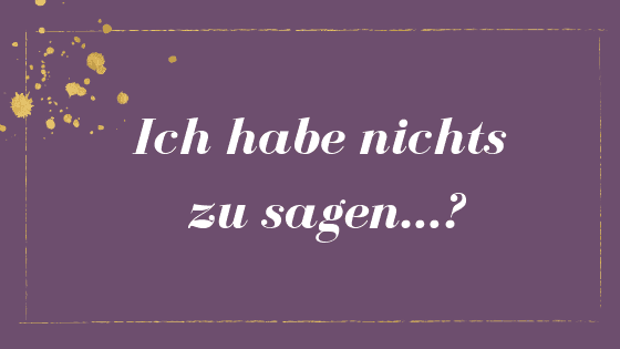 Ich hab nichts zu sagen…