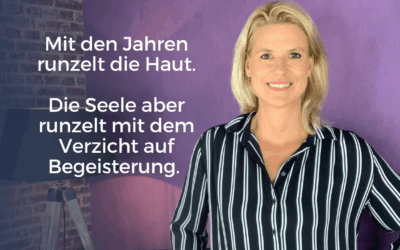 Mit den Jahren runzelt die Haut. Die Seele aber runzelt mit dem Verzicht auf Begeisterung.