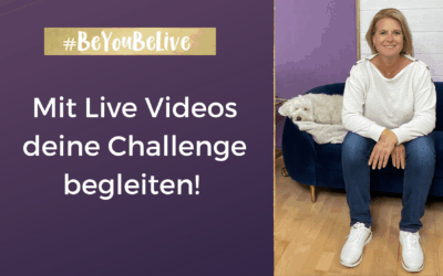 Mit Live Videos deine Challenge begleiten!