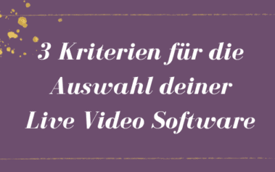 3 Kriterien für die Auswahl deiner Live Video Software!
