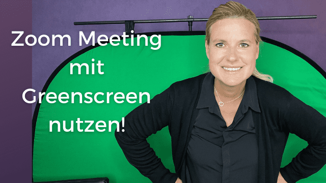 Zoom Meeting mit Greenscreen nutzen – für deine online Präsentation mit WoW Faktor!