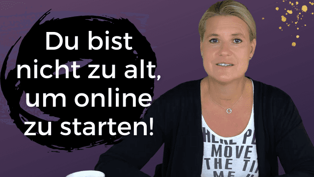 Du bist nicht zu alt um online zu starten Motivation von Birgit Quirchmayr