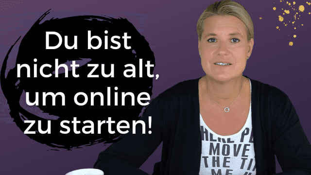 Du bist nicht zu alt um online zu starten!