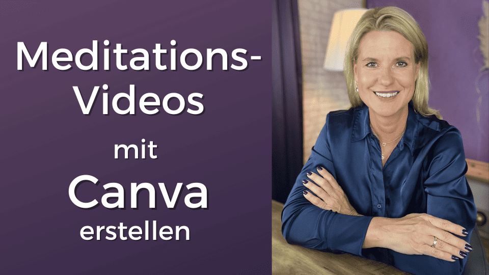Video Meditation mit Canva – So erstellst du deine Meditation für YouTube oder deinen online Kurs